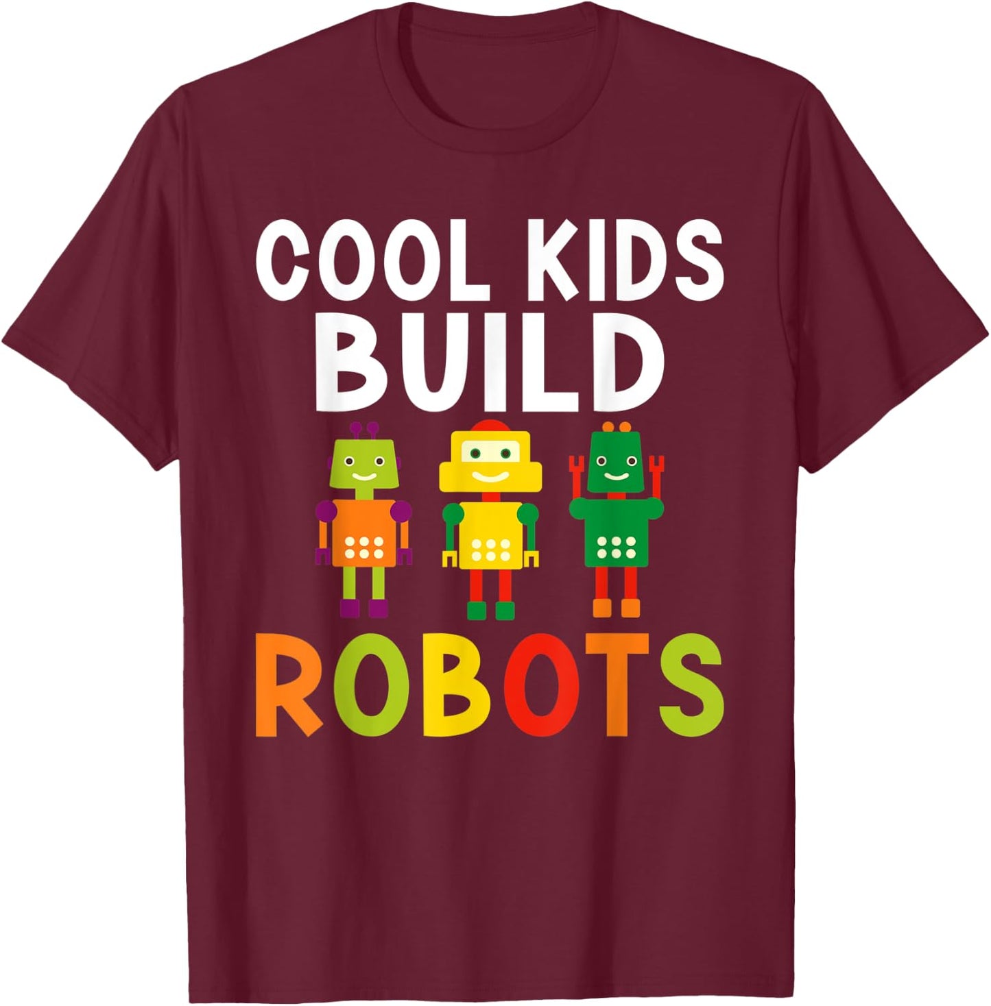 Cool Kids build Robots T-Shirt - T-Shirt | Maroon