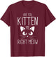 Are you kitten me right meow T-Shirt - T-Shirt | Maroon