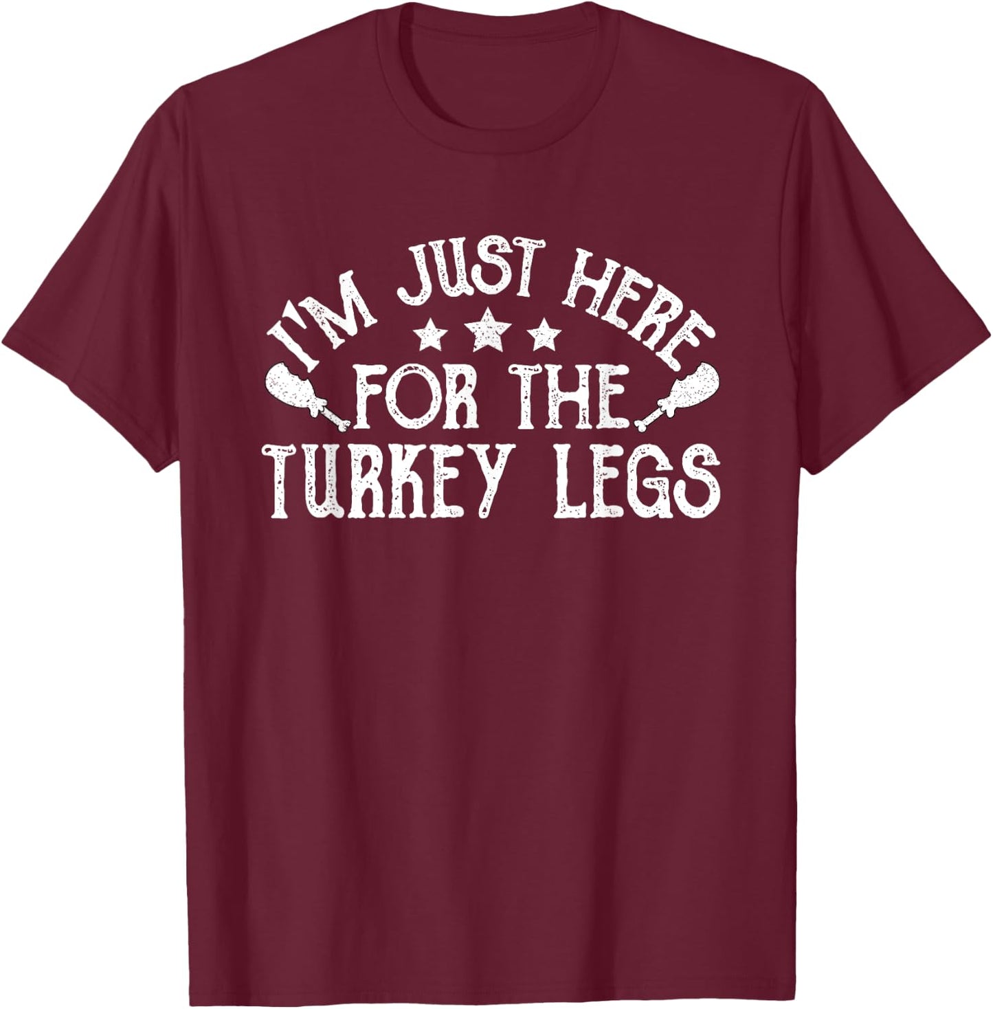 Ren Fair - I'm Just Here For The Turkey Legs T-Shirt - T-Shirt | Maroon