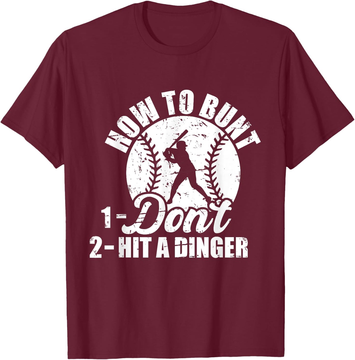 How To Bunt Don't Hit A Dinger Funny For Baseball Players T-Shirt - T-Shirt | Maroon
