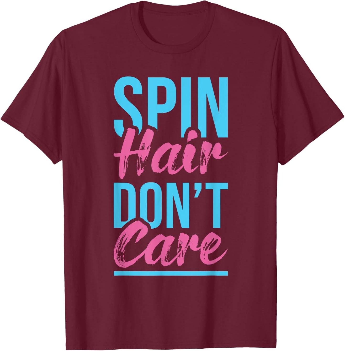 Spin Hair Don't Care - Spinning Class Indoor Bike Cycling T-Shirt - T-Shirt | Maroon