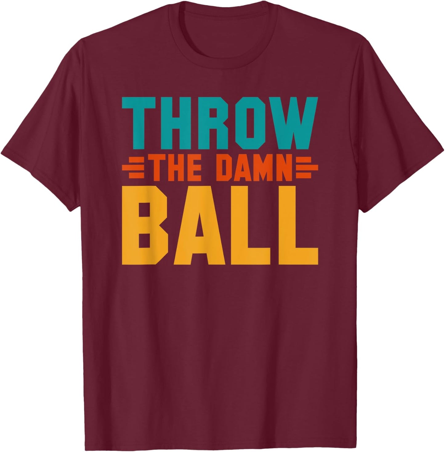 Football Throw The Damn Ball Sarcastic T-Shirt - T-Shirt | Maroon