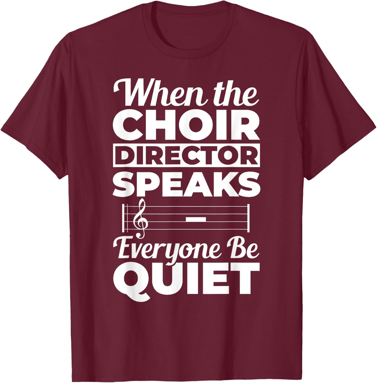 When Choir Director Speaks Choir Teacher Chorus Music Choir Men Women T-Shirt - T-Shirt | Maroon