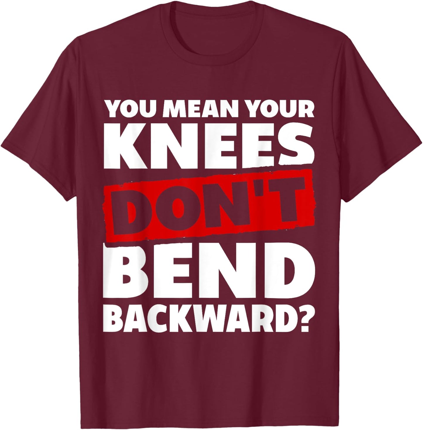 Knees Bend Backward. Hypermobile EDS. Ehlers-Danlos Syndrome T-Shirt - T-Shirt | Maroon