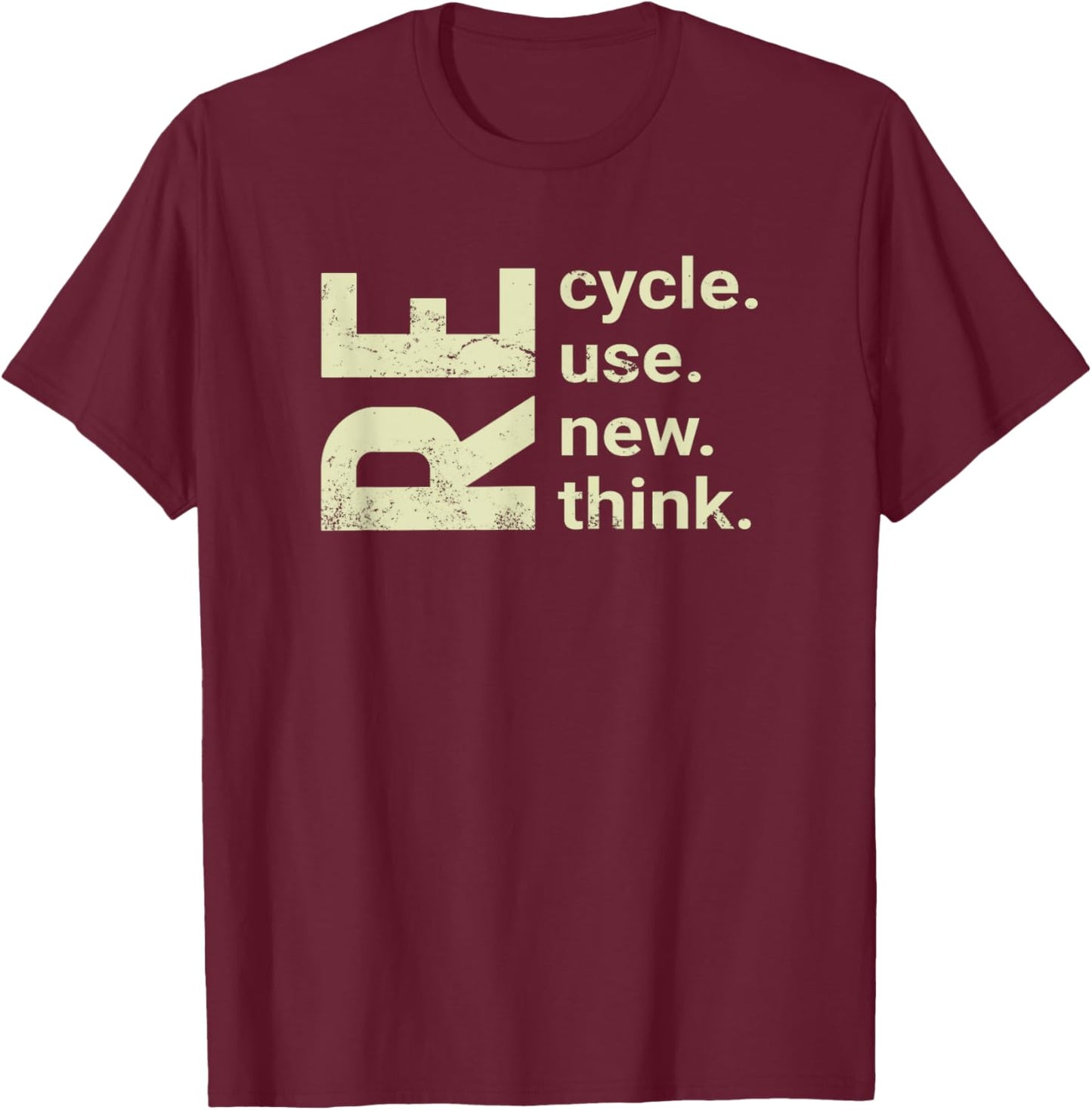 RE Cycle Use New Think, recycle reuse renew rethink T-Shirt - T-Shirt | Maroon