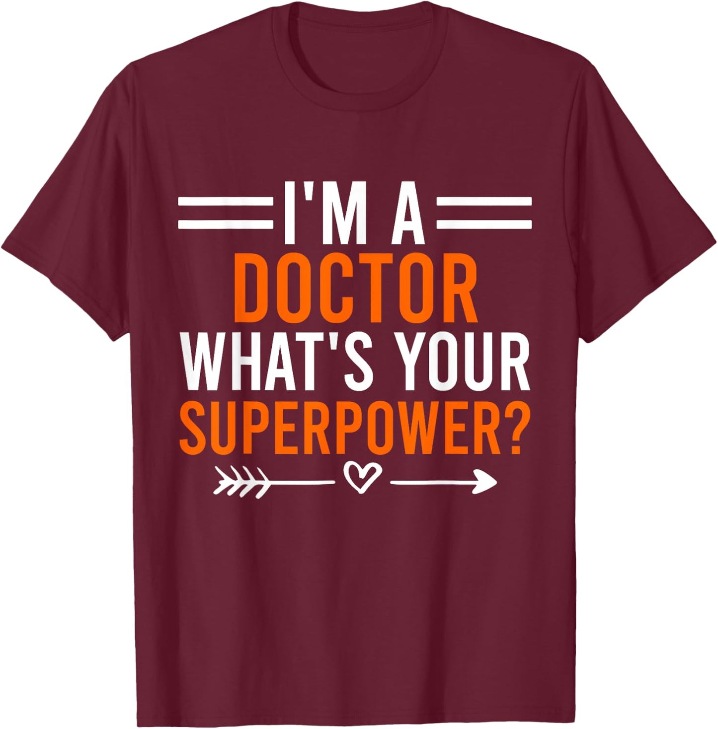 I'm A Doctor What's Your Superpower Men Women Doctor T-Shirt - T-Shirt | Maroon