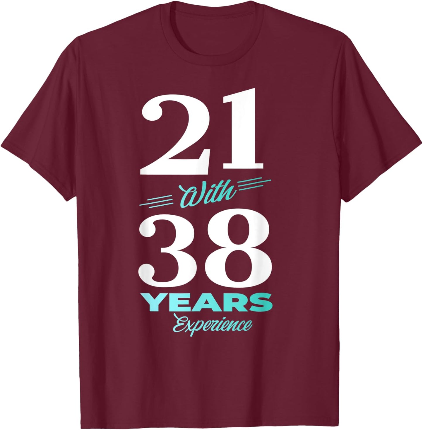 21 With 38 Years Experience 59th Birthday Men Women T-Shirt - T-Shirt | Maroon