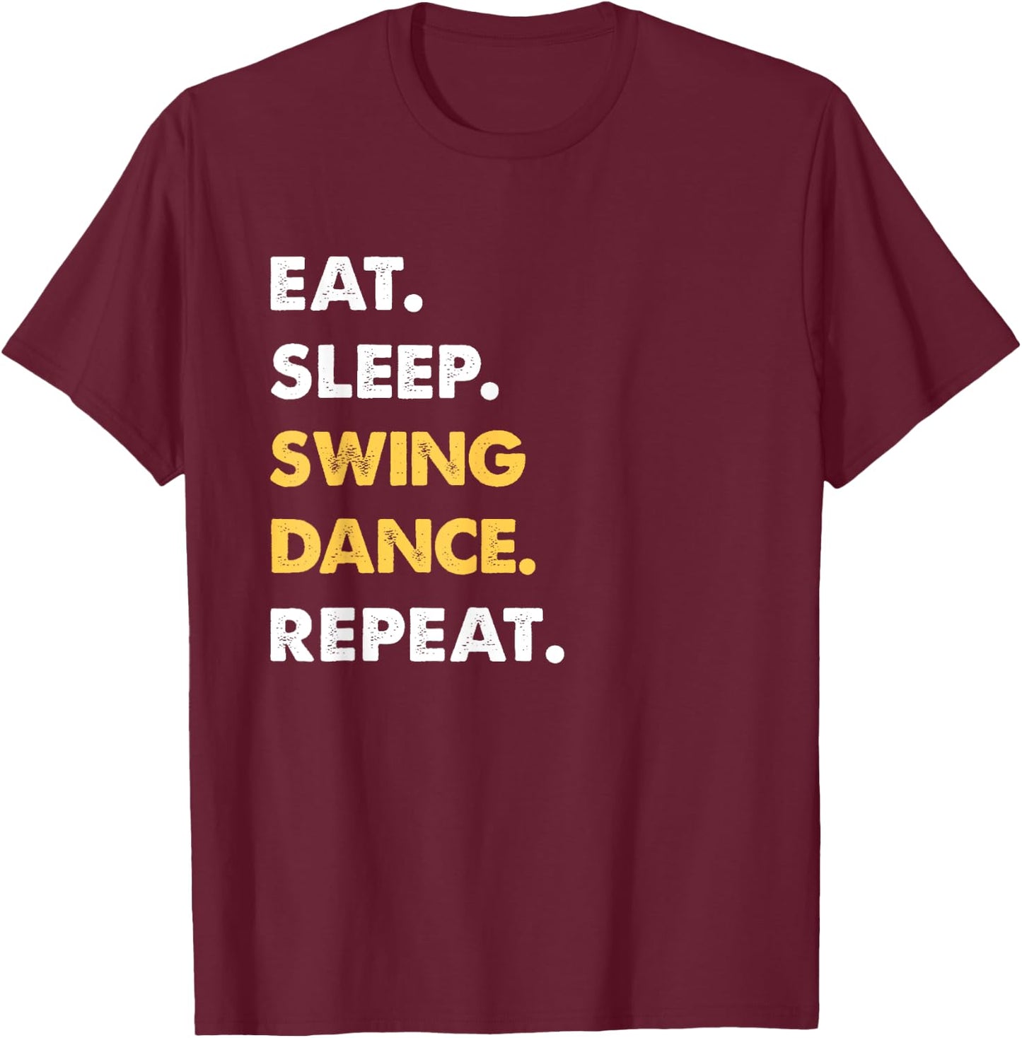 Funny Swing-Dance Apparel Eat Sleep Swing-Dance Repeat T-Shirt - T-Shirt | Maroon