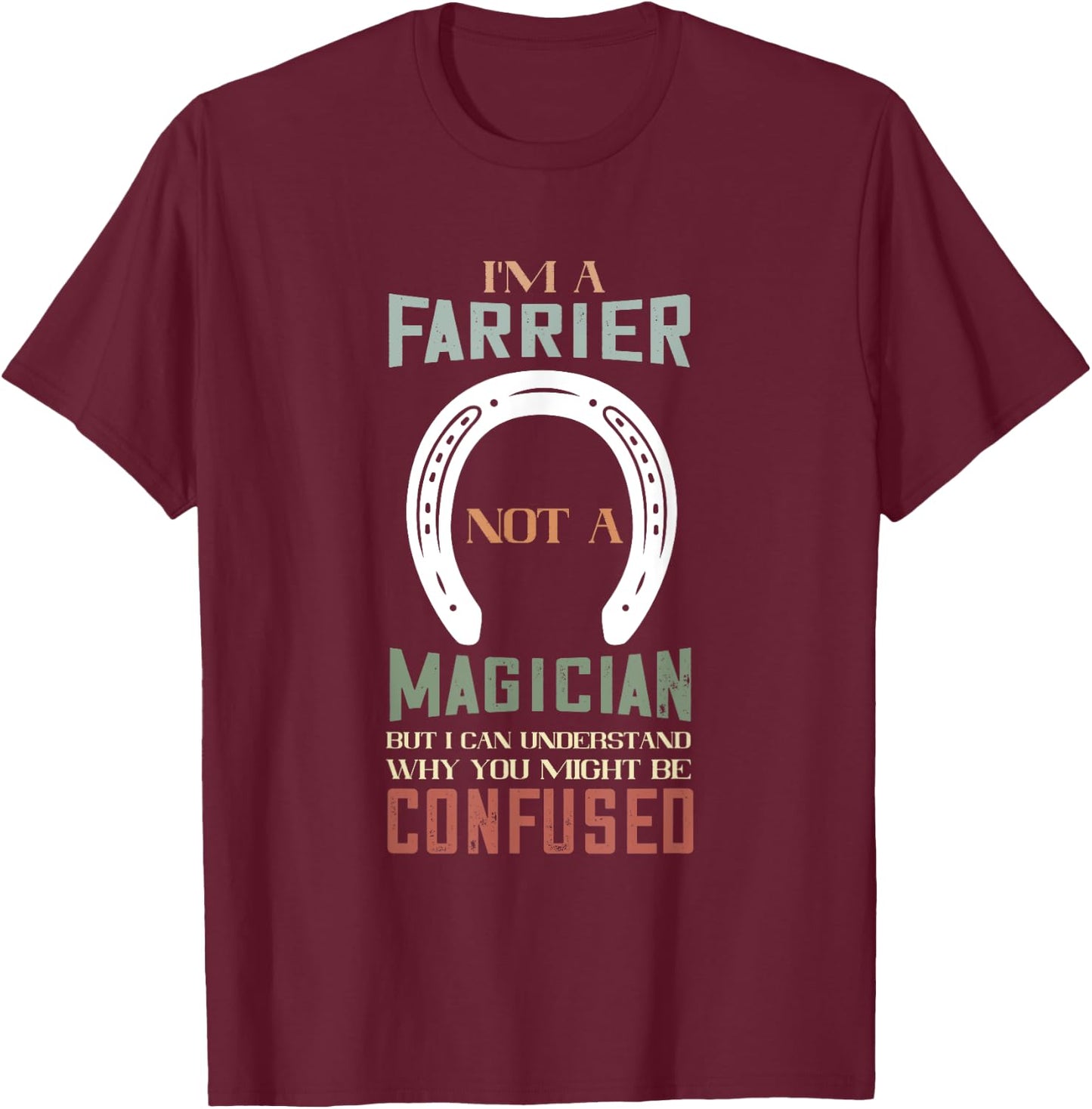 Farrier Not A Magician Horseshoe Hoof Trimming Equine T-Shirt - T-Shirt | Maroon