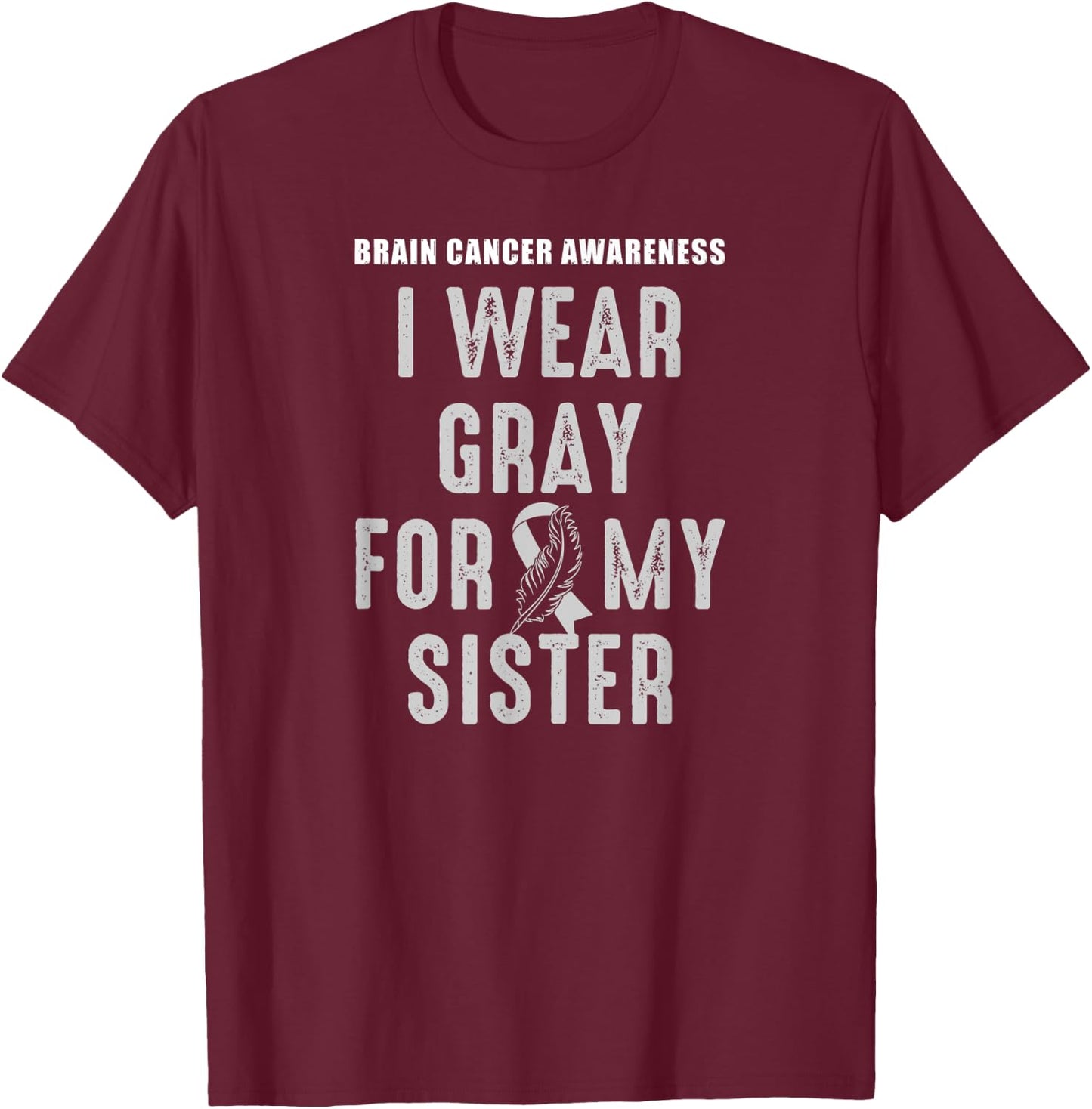I Wear Gray For My Sister - Brain Tumor Awareness T-Shirt - T-Shirt | Maroon