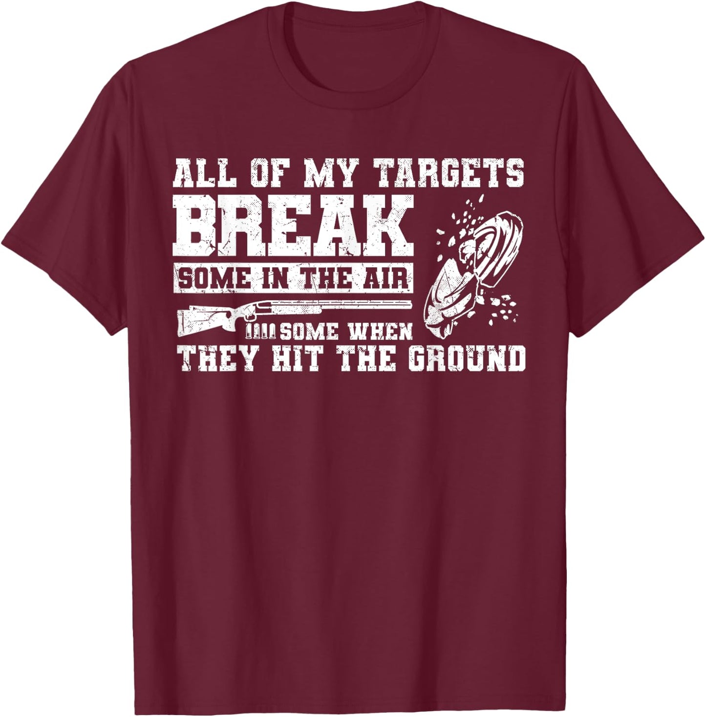 All Of My Targets Break - Clay Pigeon Skeet Trap Shooting T-Shirt - T-Shirt | Maroon