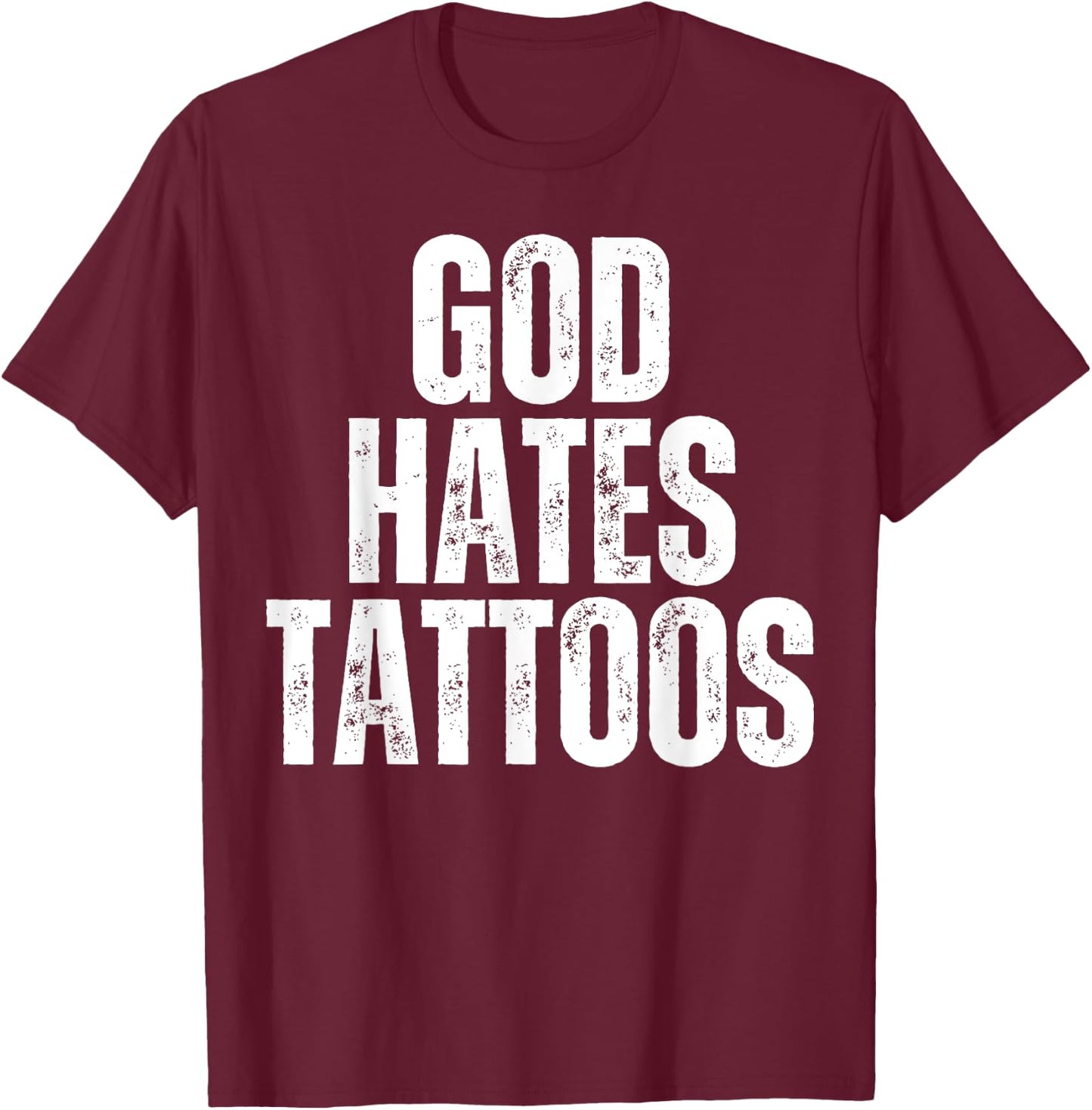 God Hates Tattoos Tattooing Anti Tattoo T-Shirt - T-Shirt | Maroon
