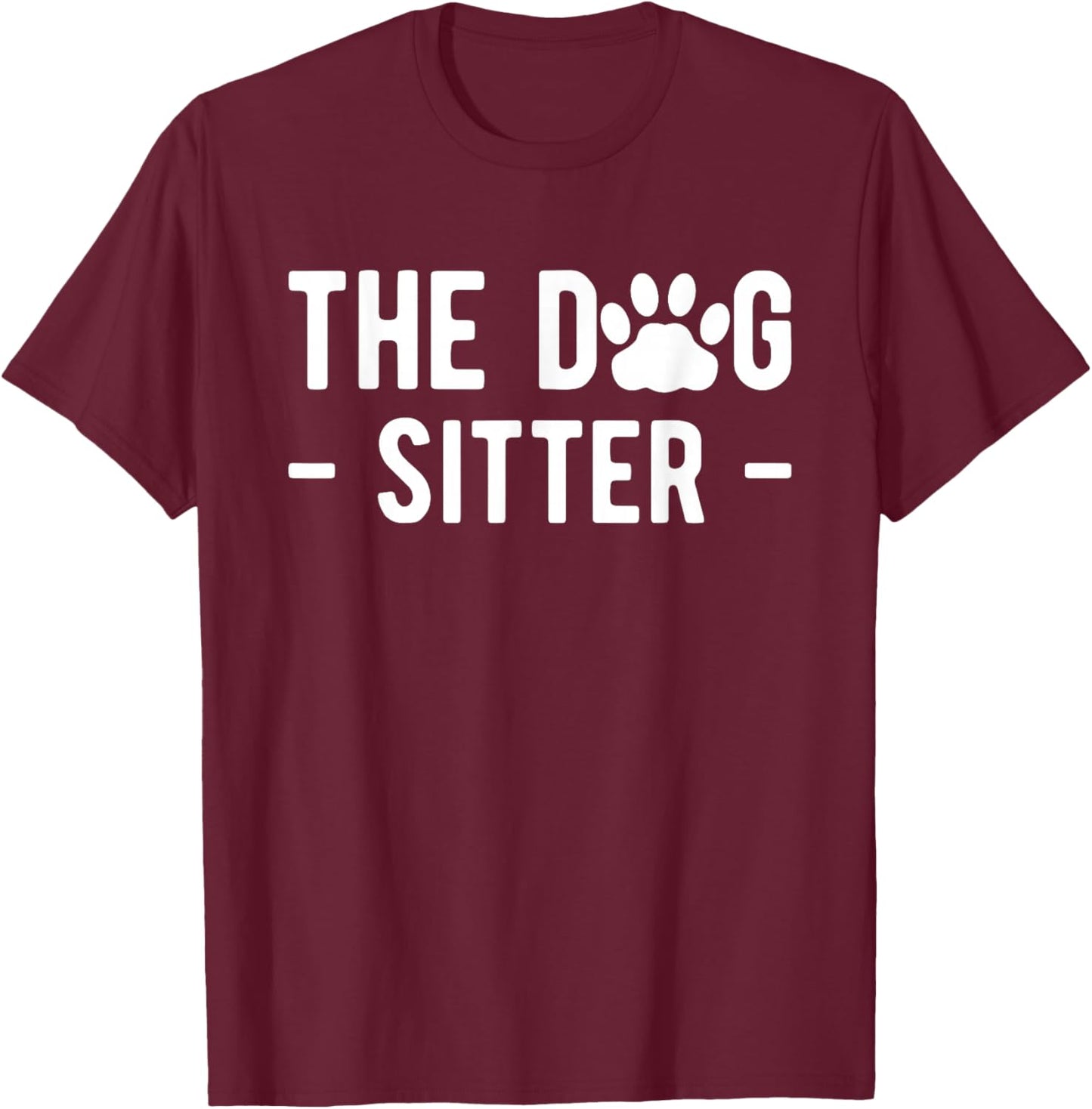 The Dog Sitter Dog Sitter Animal Pet Caretaker T-Shirt - T-Shirt | Maroon