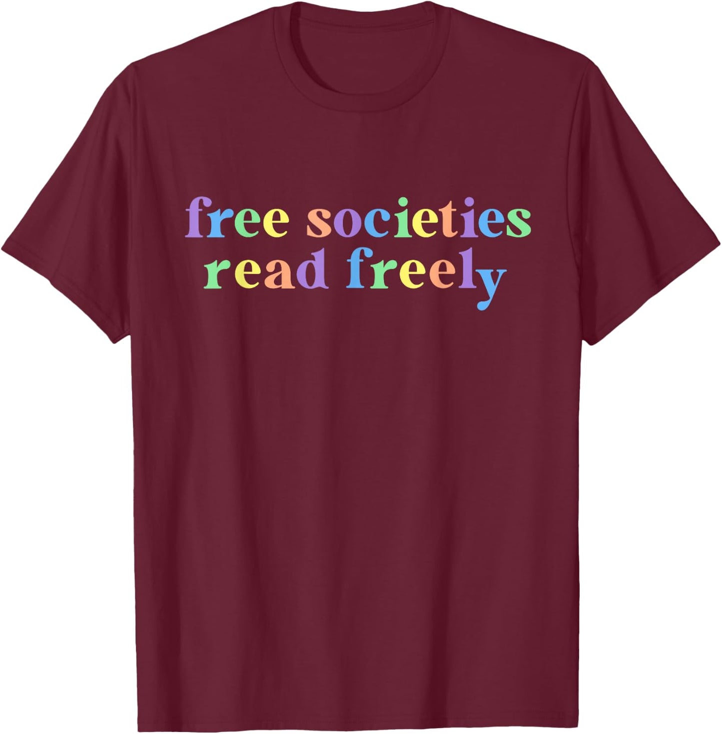 Free Societies Read Freely I Read Banned Books Women T-Shirt - T-Shirt | Maroon