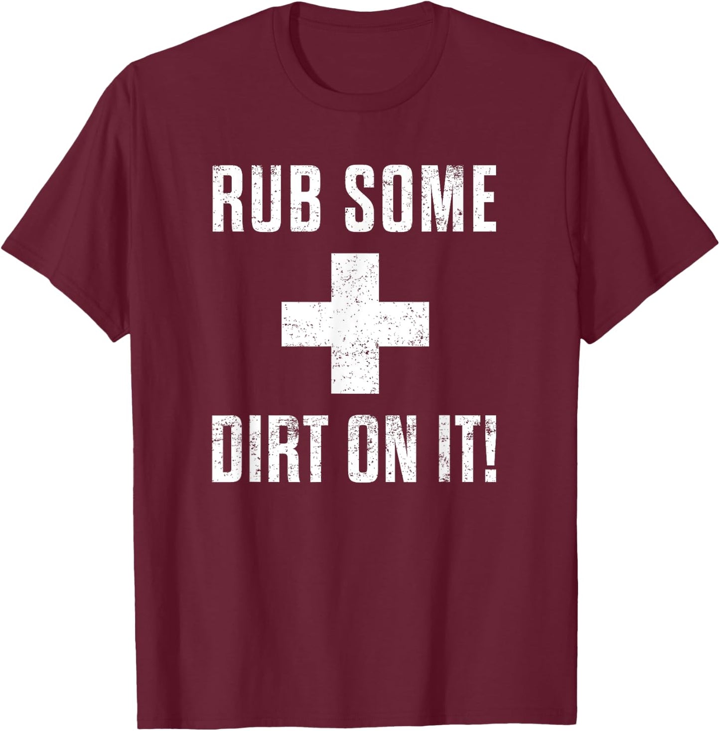 Funny Sports Meme Rub Some Dirt On It for Coach or Dad T-Shirt - T-Shirt | Maroon