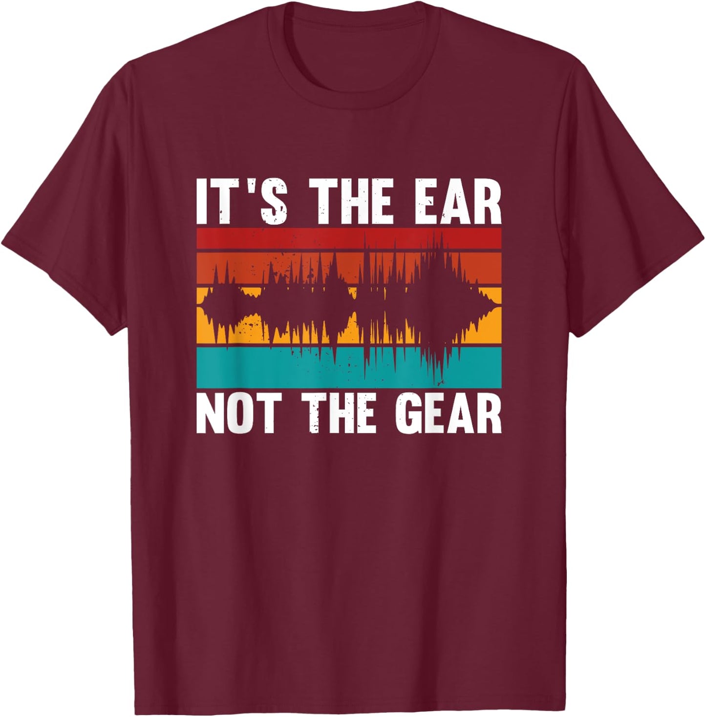 Audioengineer it´s the ear not the gear fun quote T-Shirt - T-Shirt | Maroon