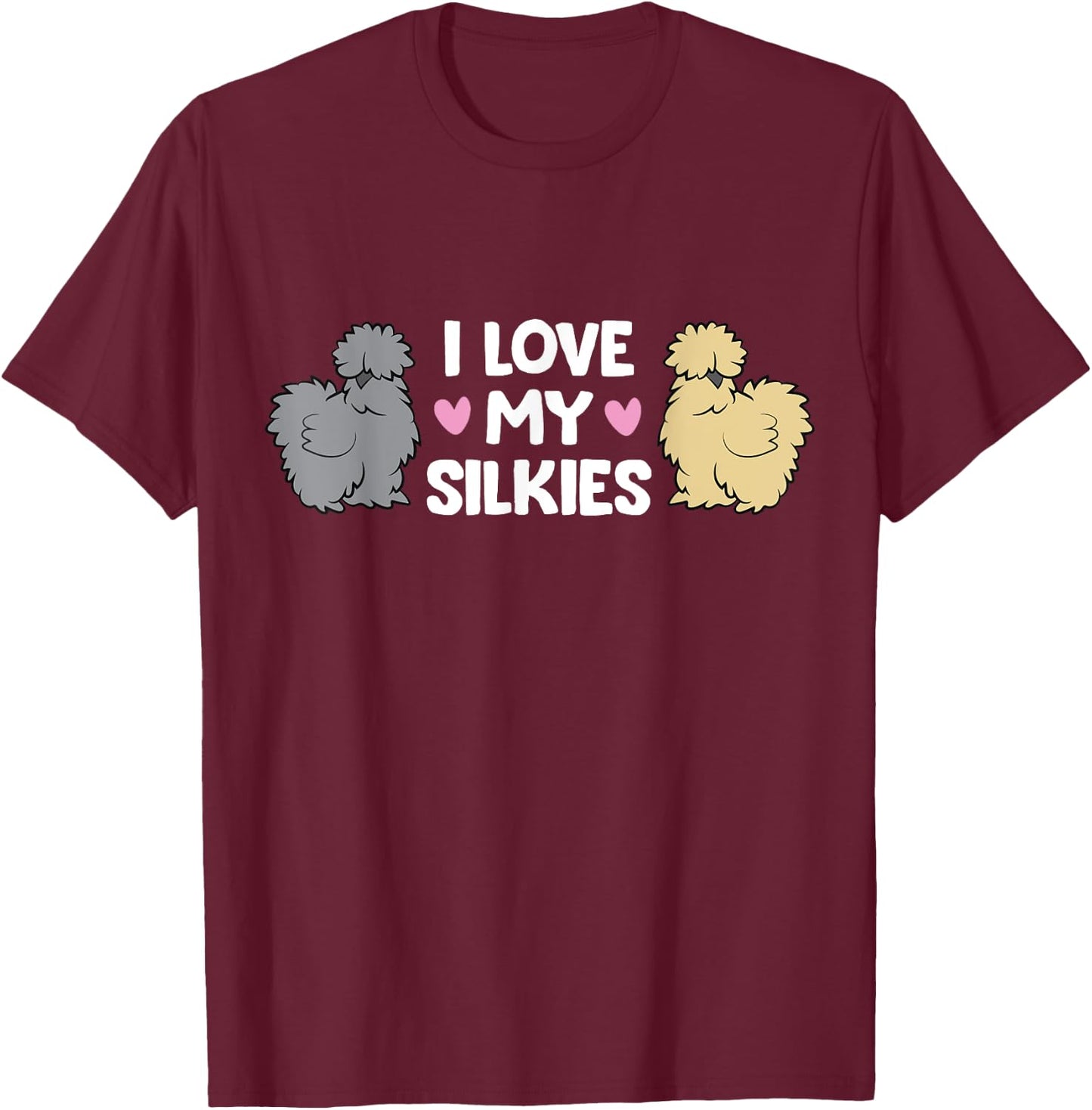 Silkie Chicken Farming Silkie Chickens I Love My Silkies T-Shirt - T-Shirt | Maroon