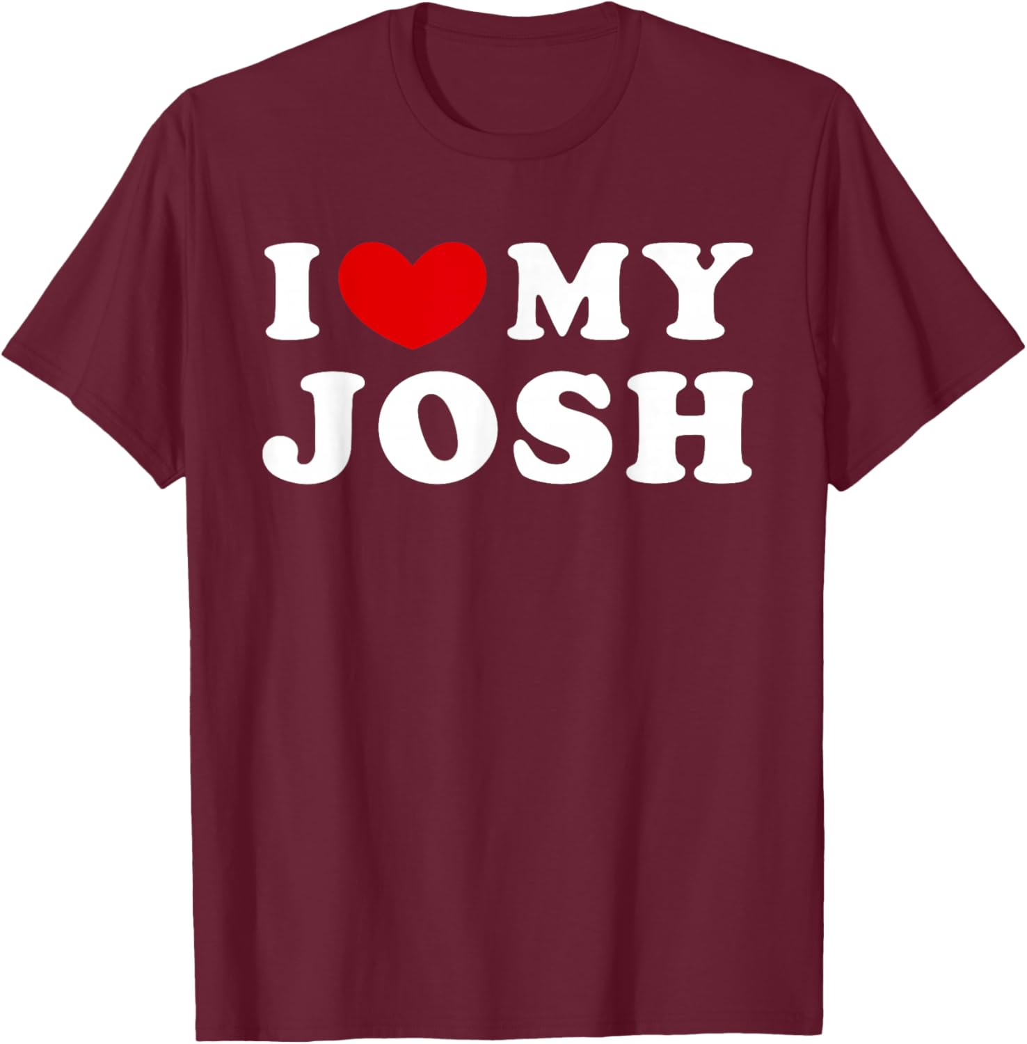 I Love My Josh T-Shirt - T-Shirt | Maroon