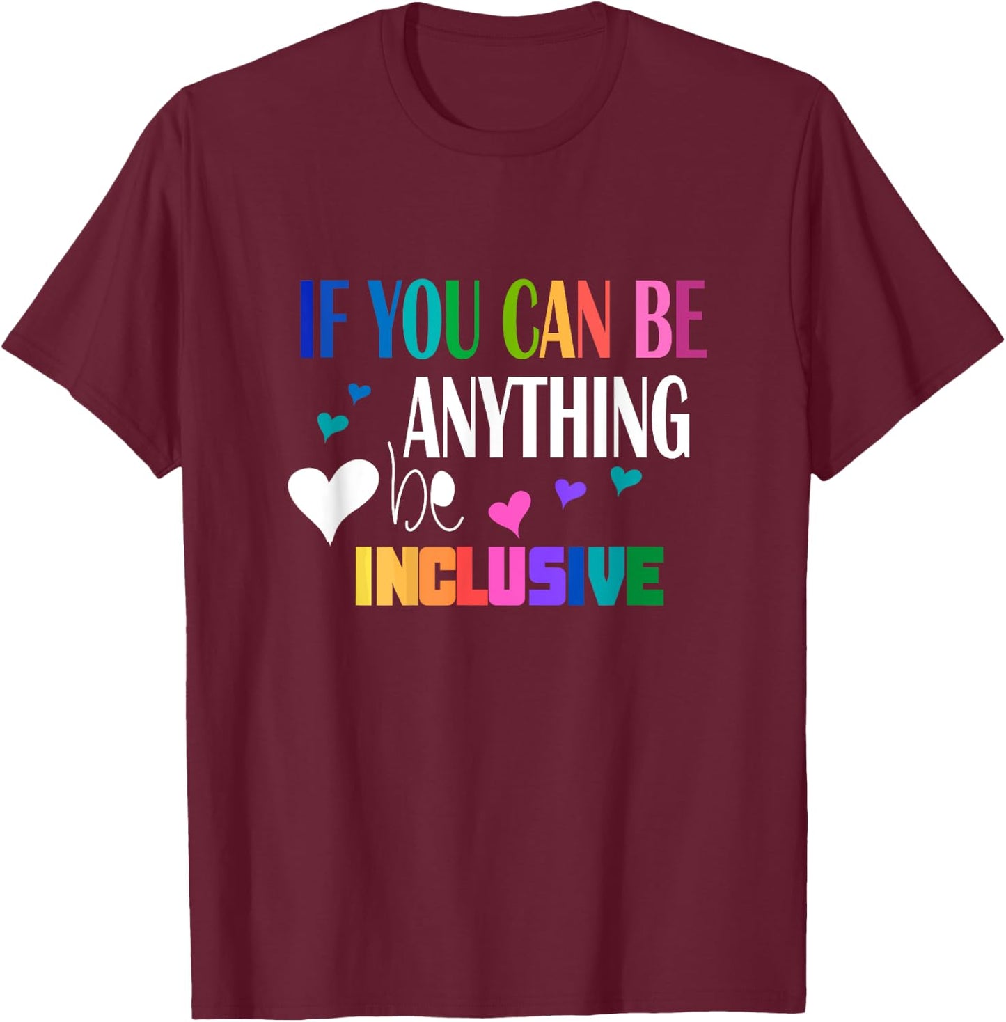 If you can be something inclusive T-Shirt - T-Shirt | Maroon