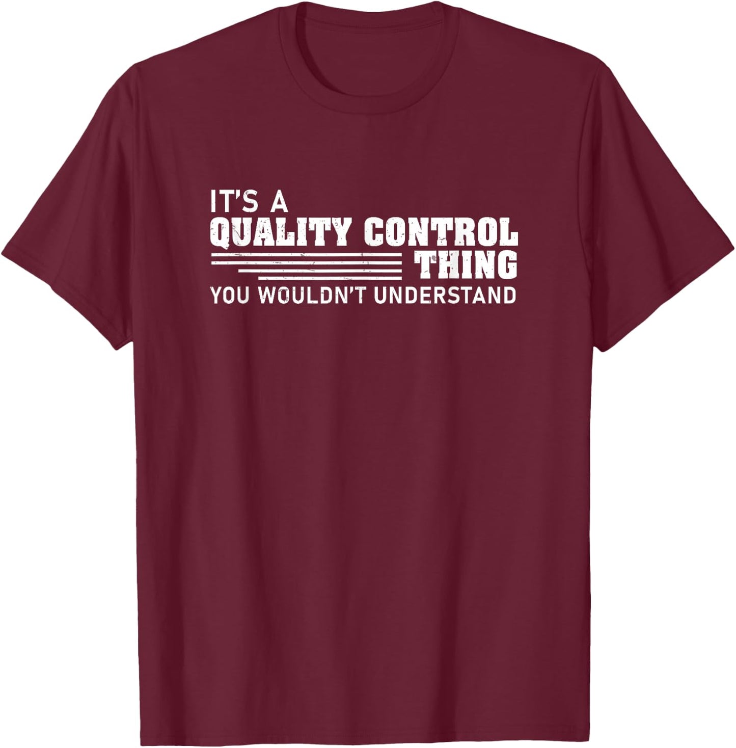 Funny It's A Quality Control Thing A QC Inspector QA Worker T-Shirt - T-Shirt | Maroon