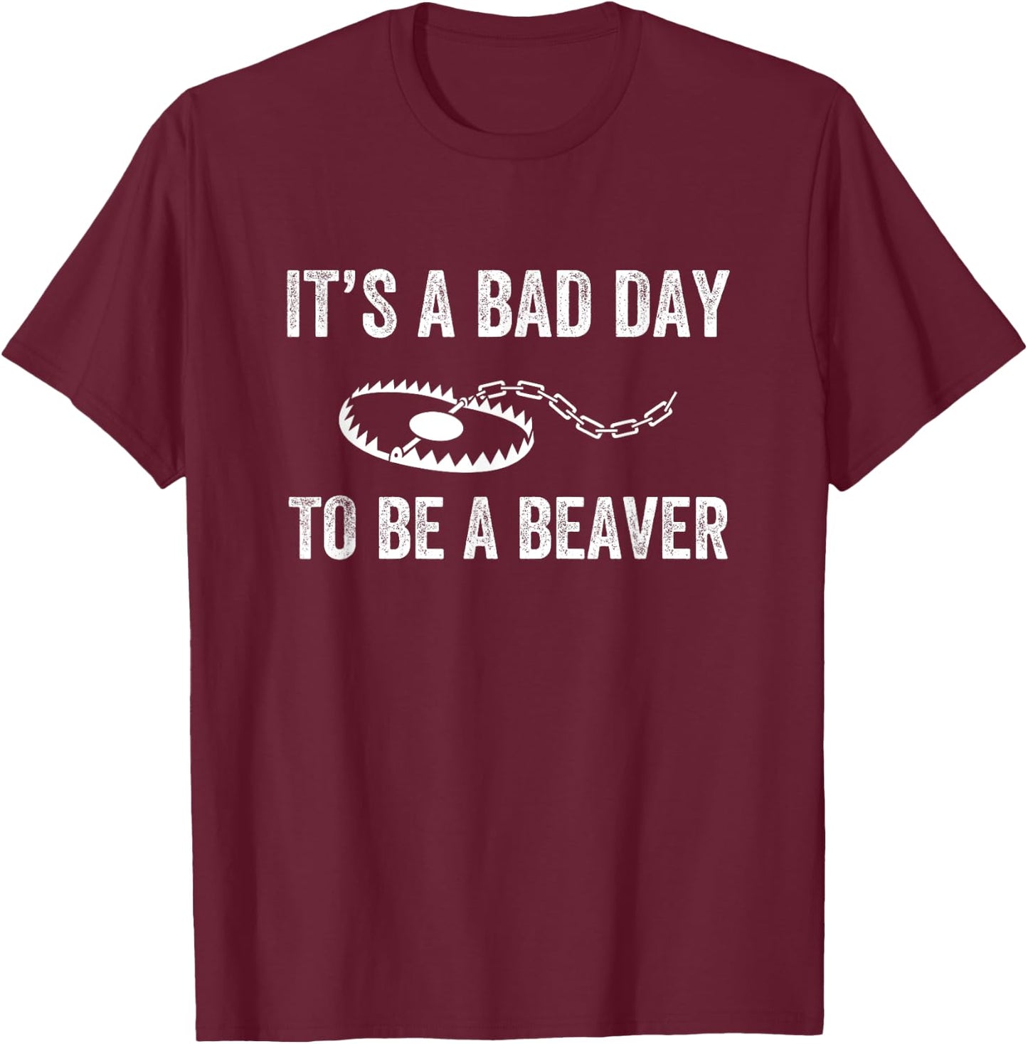 Bad Day to Be a Beaver Trap Hunting Funny Trapper T-Shirt - T-Shirt | Maroon