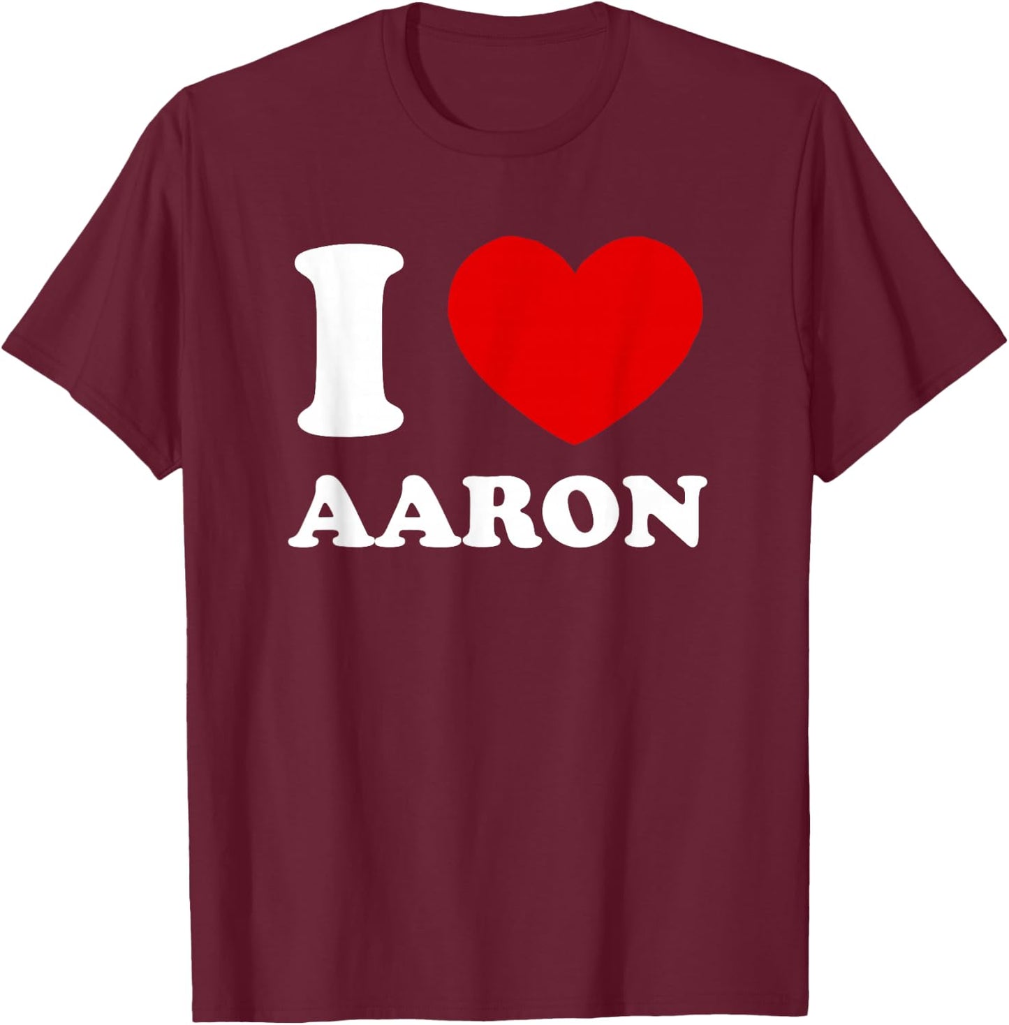 I Love Aaron I Heart Aaron Funny First Name Aaron T-Shirt - T-Shirt | Maroon