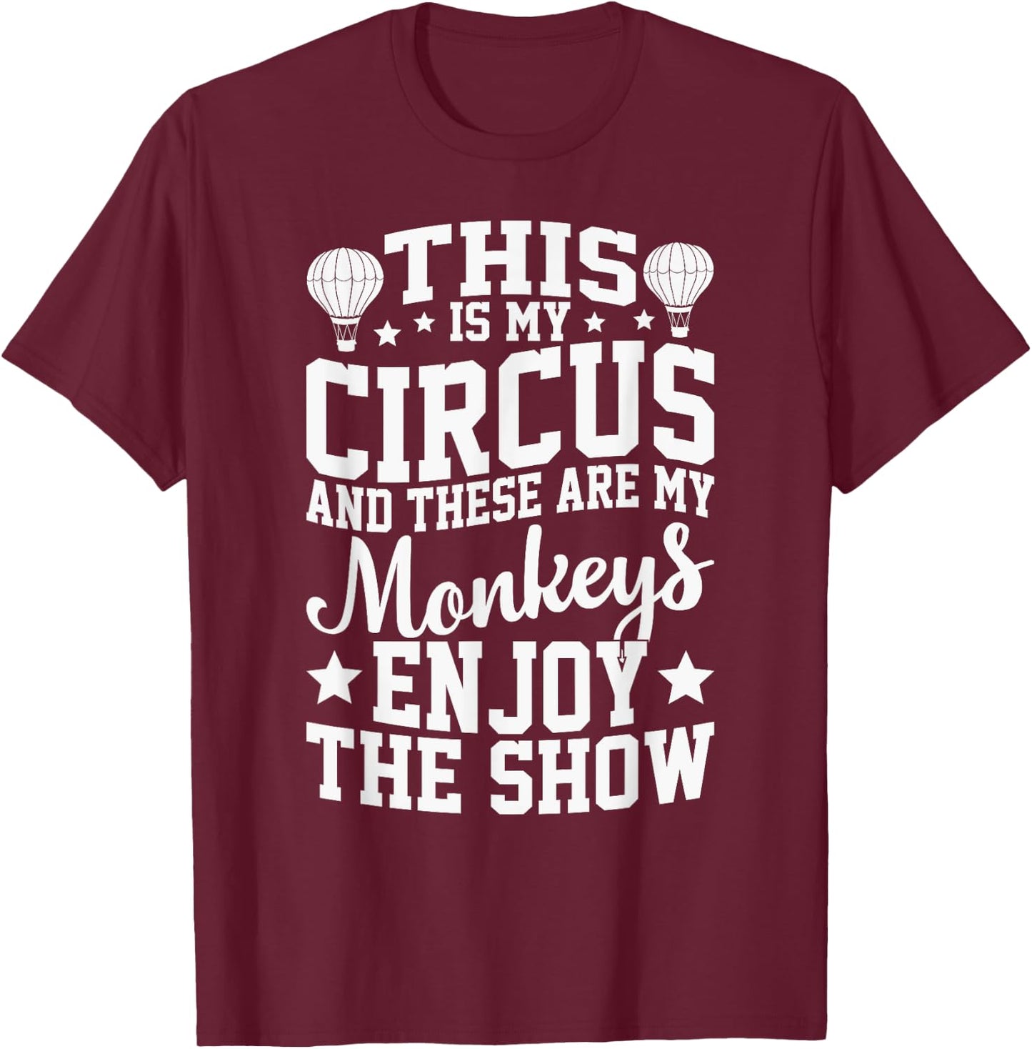 This Is My Circus And These Are My Monkeys Parenting Teacher Men Women Girls Kids T-Shirt - T-Shirt | Maroon