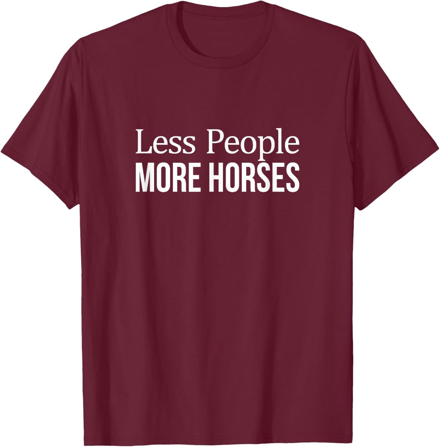 Less People - More Horses T-Shirt - T-Shirt | Maroon