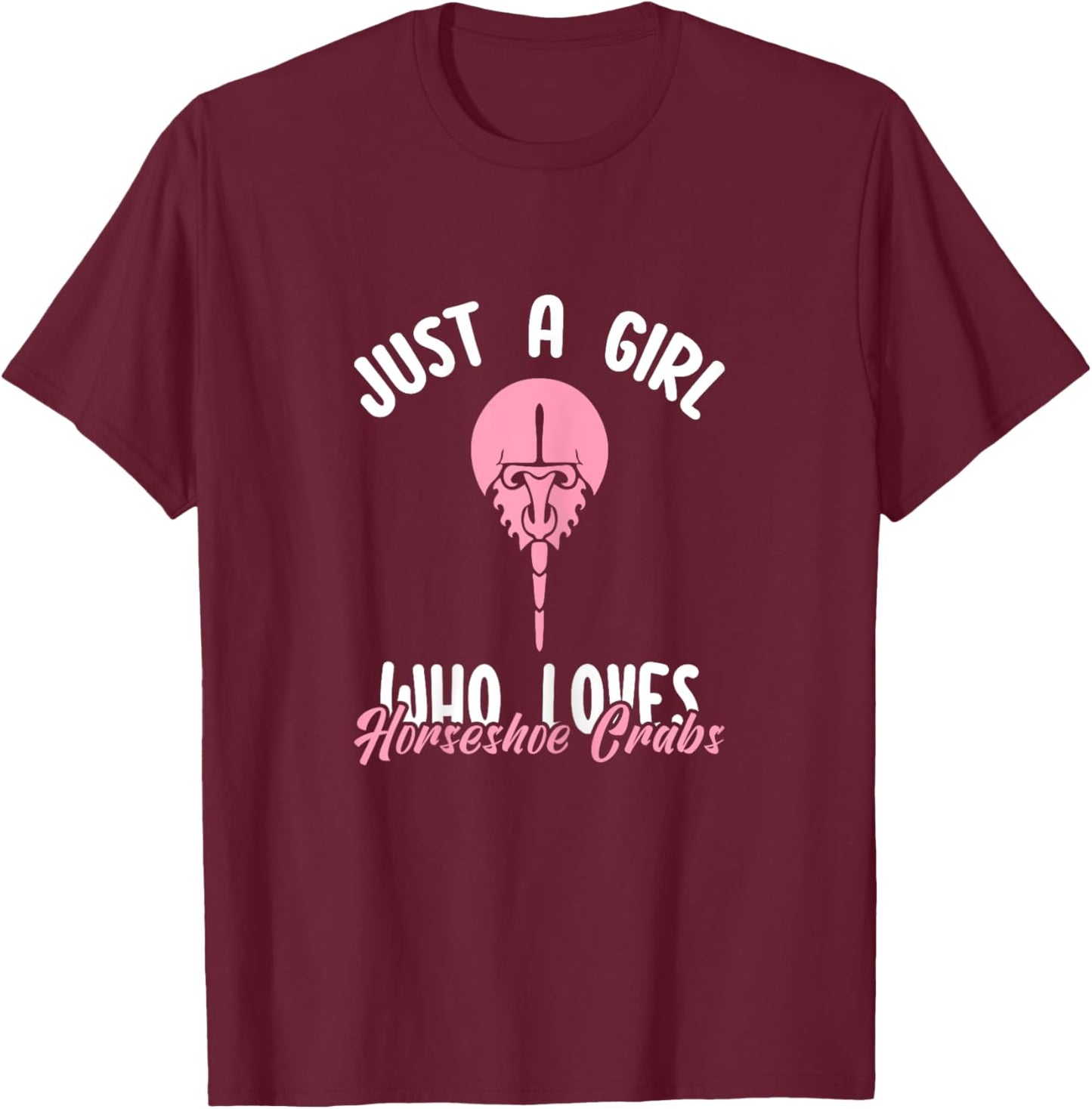 Just a Girl Who Loves Horseshoe Crabs Funny Xiphosura Saying T-Shirt - T-Shirt | Maroon