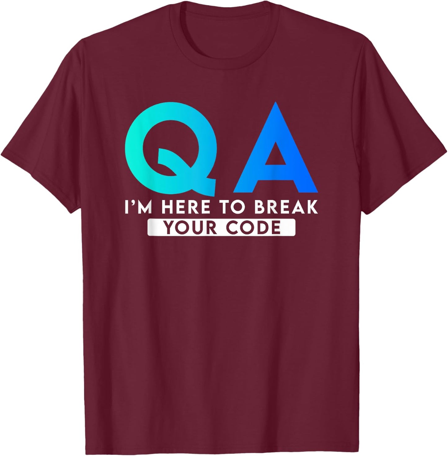 QA I'm here to break your code T-Shirt - T-Shirt | Maroon