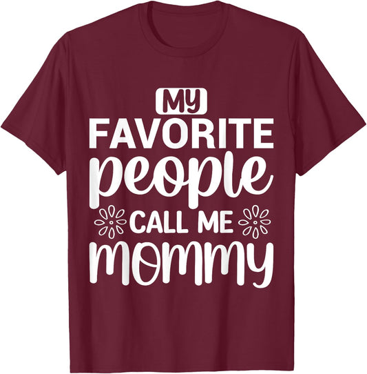 My Favorite People Call Me Mommy Funny Saying Mother Mom T-Shirt - T-Shirt | Maroon
