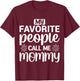 My Favorite People Call Me Mommy Funny Saying Mother Mom T-Shirt - T-Shirt | Maroon