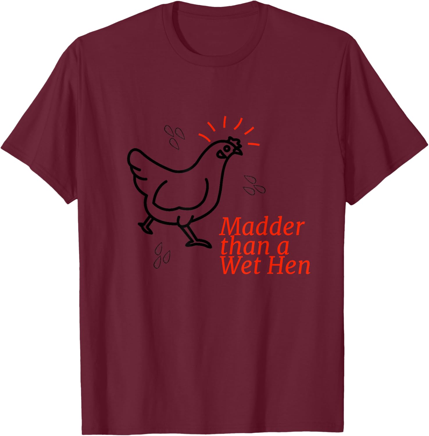 Madder than a Wet Hen T-Shirt - T-Shirt | Maroon