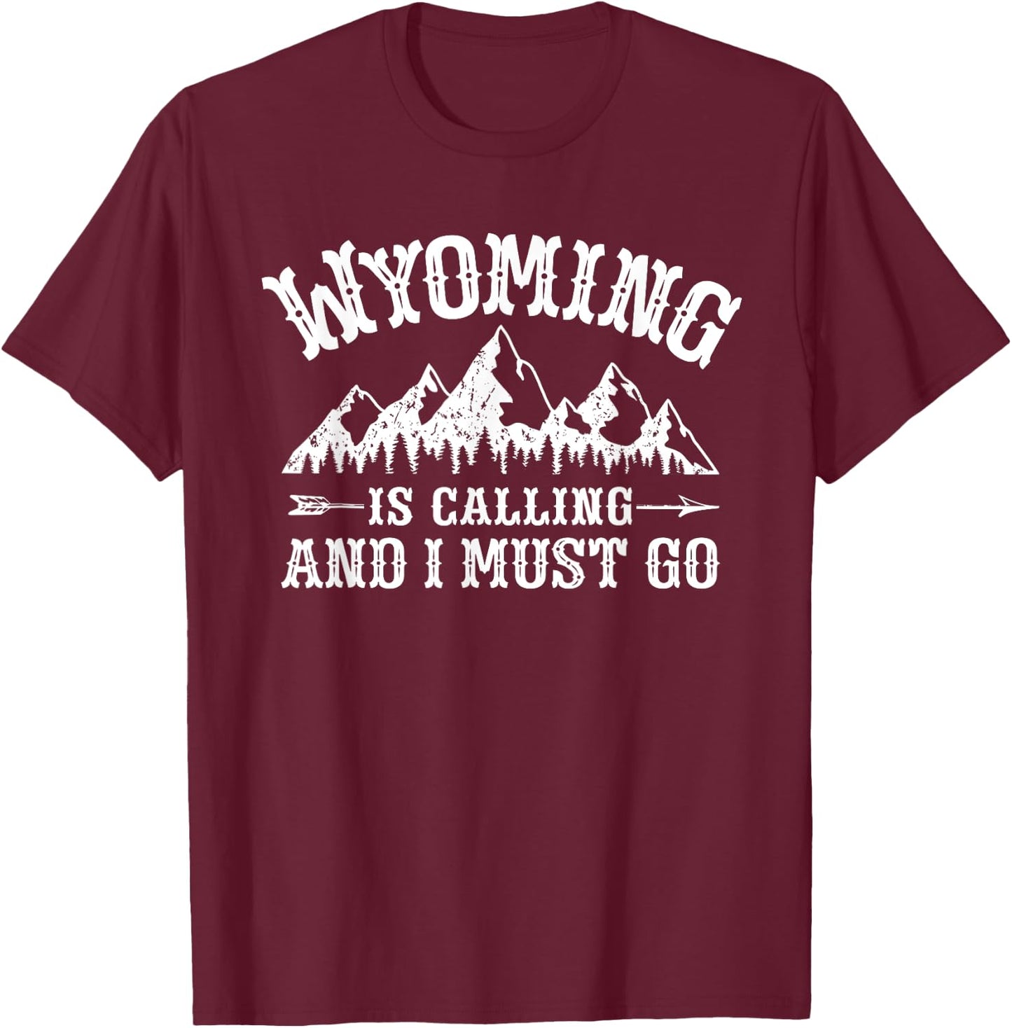 Wyoming Is Calling And I Must Go Wyoming Mountain Vacation T-Shirt - T-Shirt | Maroon