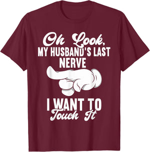 Oh Look My Husband's Last Nerve I Want To Touch it Fun Wife T-Shirt - T-Shirt | Maroon