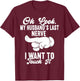 Oh Look My Husband's Last Nerve I Want To Touch it Fun Wife T-Shirt - T-Shirt | Maroon
