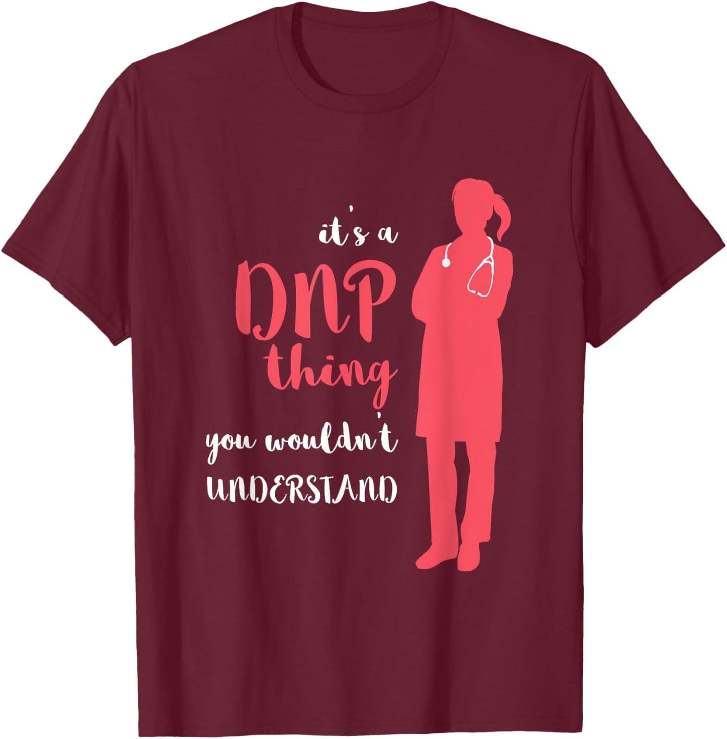 DNP Thing RN Nurse Nursing Practice DNP Nurse DNP Doctor T-Shirt - T-Shirt | Maroon