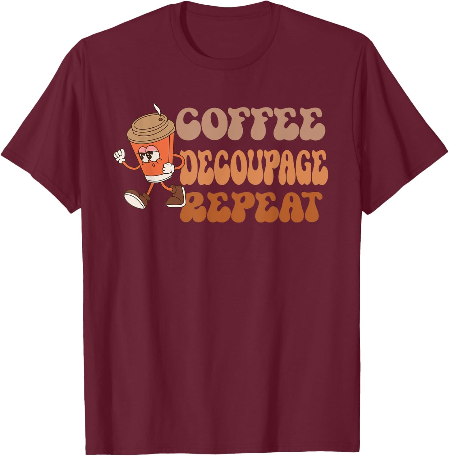 Coffee Decoupage Repeat, funny Groovy Coffee Decoupage T-Shirt - T-Shirt | Maroon