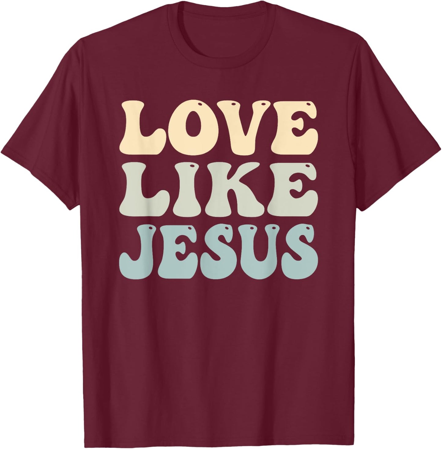 Love Like Jesus Trendy T-Shirt - T-Shirt | Maroon