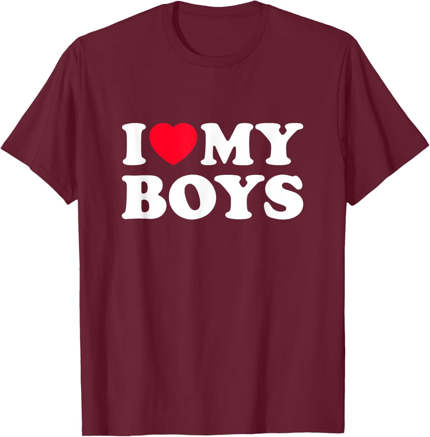 I love my sons | I LOVE MY BOYS T-Shirt - T-Shirt | Maroon