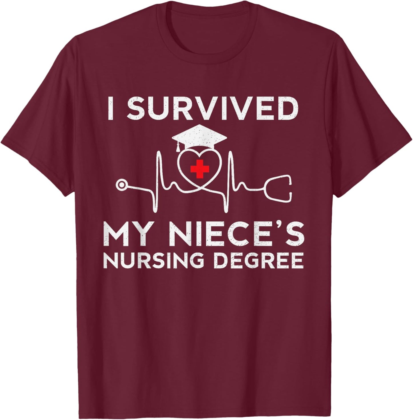 I survived My Niece's Nursing Degree, Proud Uncle Aunt Nurse T-Shirt - T-Shirt | Maroon