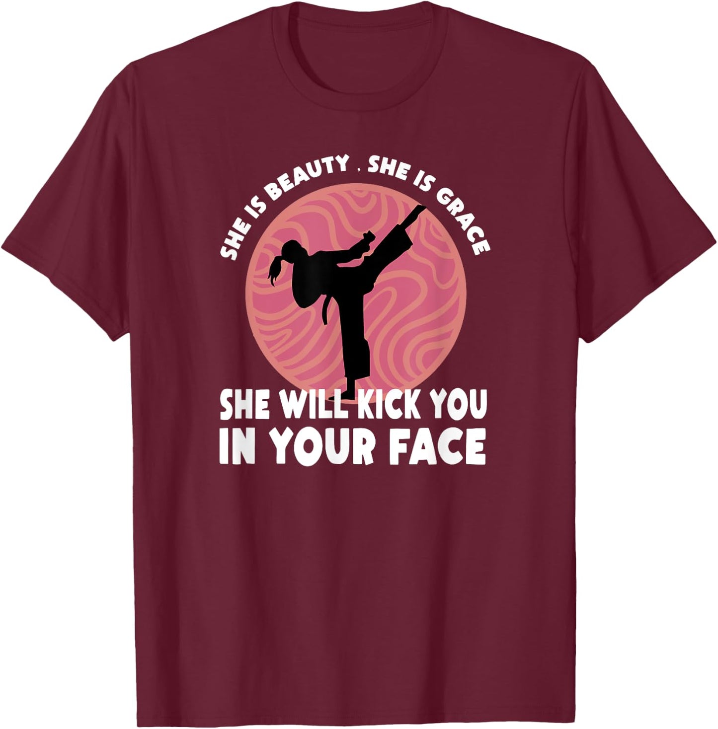She Is Beauty She Is Grace She Will Kick You In The Face T-Shirt - T-Shirt | Maroon