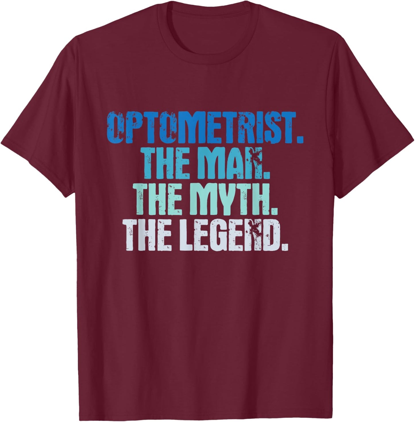 Optometrist The Man Myth Legend - Eye Specialist Optician T-Shirt - T-Shirt | Maroon