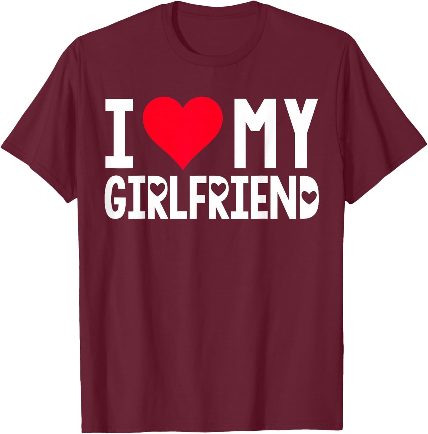 I Love My Girlfriend Shirt I Heart Girlfriend Love My GF T-Shirt - T-Shirt | Maroon