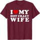 I Love My Hot Crazy Wife I Heart My Hot Crazy Wife T-Shirt - T-Shirt | Maroon