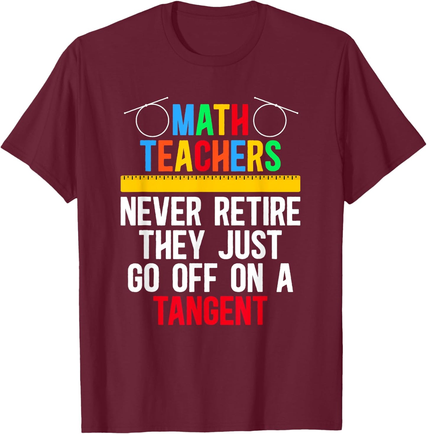 Go Off On A Tangent Retired Math Teacher Retirement T-Shirt - T-Shirt | Maroon