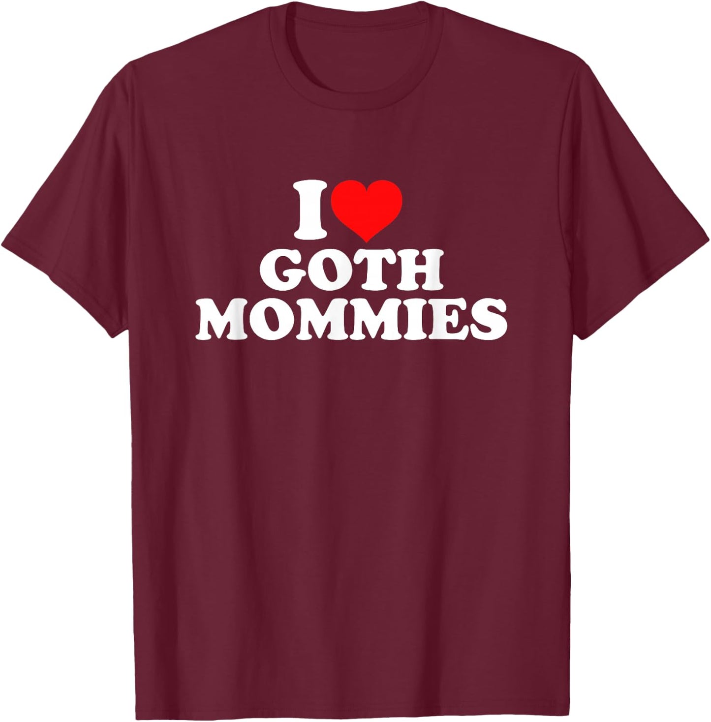 I Love Goth Mommies T-Shirt - T-Shirt | Maroon