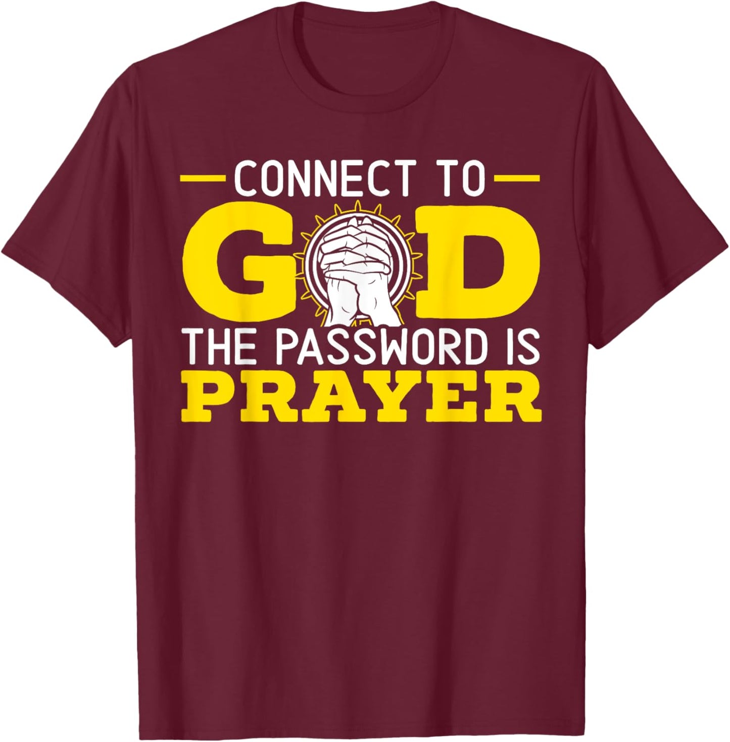 Connect To God The Password Is Prayer Christian Believer T-Shirt - T-Shirt | Maroon