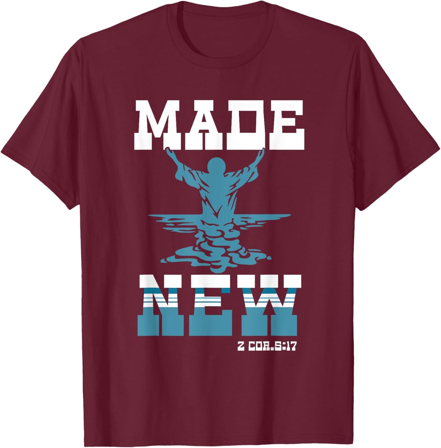Made-New Baptism Sacrament Christian For Lord Spiritual T-Shirt - T-Shirt | Maroon