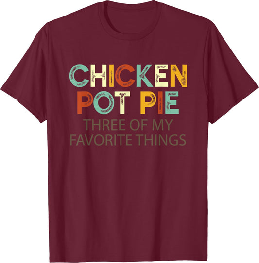 Chicken Pot Pie Three Of My Favorite Things Funny & Humor pi T-Shirt - T-Shirt | Maroon